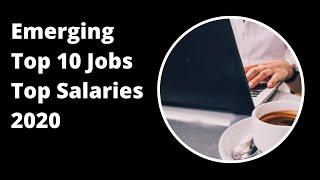 Emerging Top 10 jobs - Top Salaries 2020