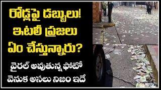 రోడ్లపైకి డబ్బులు విసిరేస్తున్న ఇటలీ ప్రజలు | People Thrown Money on Streets Details | Top Telugu TV