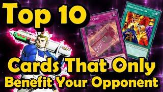 Top 10 Cards That Only Benefit Your Opponent in YuGiOh