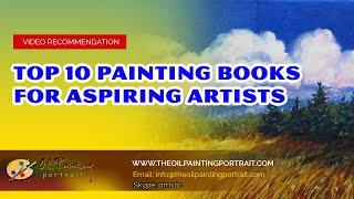 Top 10 Painting Books For Aspiring Artists - Oil Painting Portrait Service