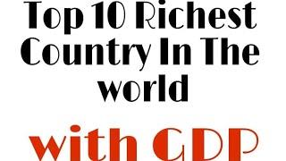 Top 10 richest country in the world / with GDP