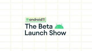 Join us for #Android11: The Beta Launch Show!