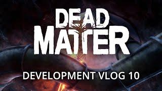 Dead Matter  - Development Vlog #10