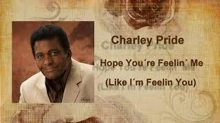 Charley Pride  ~ " Hope You're Feelin' Me"  (Like I'm Feelin' You)