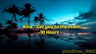 Kina -  Get you to the moon - 10 Hours