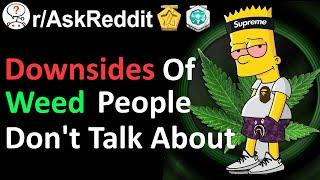 What Are The Downsides Of Weed That People Don't Talk About? (r/AskReddit Reddit Stories)