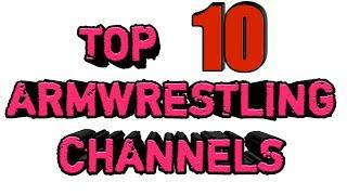 Top 10 Arm Wrestling Channels In the World