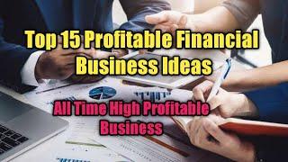 Top 15 Profitable Financial Business Ideas | All Time High Profitable Business