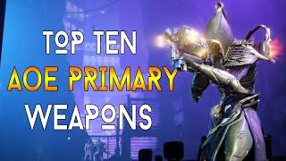 [WARFRAME] TOP 10 FUN AoE PRIMARY WEAPONS!