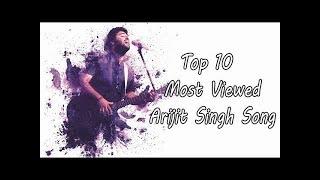 Arijit Singh Most Viewed Hindi Songs On Youtube | Top 10 Songs of Arijit Singh Of All Time