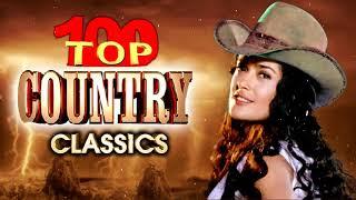 Top 100 Best Classic Country Songs Of All Time  - Best Country Music Playlist - Old Country Songs