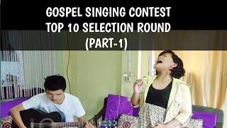 Top 10 Selection Round (Part-1) || Gospel Singing Contest