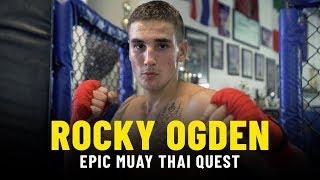 To Thailand & Back | Rocky Ogden’s Epic Muay Thai Quest