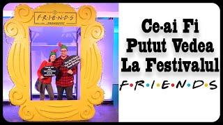 Ce ai Fi Putut Vedea La Festivalul Friends