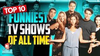 Top 10 Funniest TV Shows Of All Time