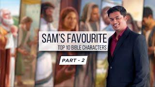 Samuel’s Favorite Top 10 Bible Characters | Samuel Dhinakaran | Part 2