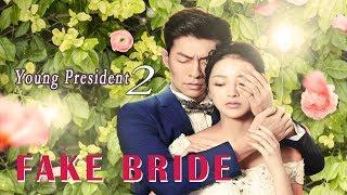 New Romance Movie 2019 | Young President 2 Fake Bride, Eng Sub | Full Movie 1080P