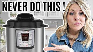 10 Things to NEVER TO DO With Your Instant Pot - Instant Pot Tips
