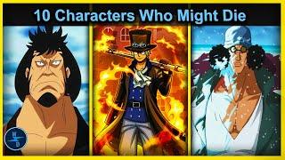 Top 10 Characters Who Might Die Before One Piece Ends!