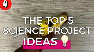 TOP 5 SCIENCE PROJECT IDEAS