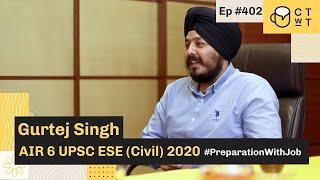 CTwT E402 - UPSC ESE 2020 (Civil) Topper Gurtej Singh AIR 6 | Preparation with Job | 2nd Attempt