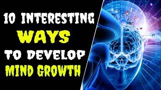 Mind Growth: Top 10 Interesting Ways To Develop Mind Growth