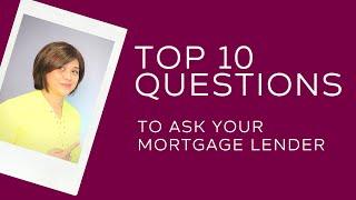 Top 10 Questions To Ask Your Mortgage Lender