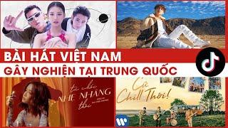 Top Những Ca Khúc Việt Nam Gây Sốt TIktok Trung Quốc ✅ Những bài hát gây nghiện Của TIktok Việt Nam