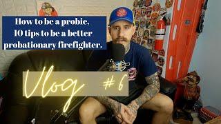 10 Tips to be a better probationary firefighter (How To Be A Probie) - Vlog Episode #6