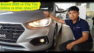 [Accent 2020 vs City Top] So sánh Accent 2020 vs City Top, hai sản phẩm có gì giống và khác nhau??