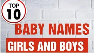 TOP 10 BABY NAMES FOR GIRLS AND BOYS