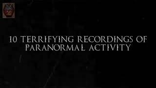 Top 10 Terrifying Recordings (Paranormal Activity)