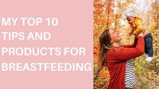 MY TOP 10 TIPS AND PRODUCTS FOR BREASTFEEDING | Information, Resources, and Products