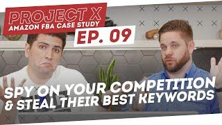 Amazon FBA Case Study | Spy On Your Competition and Steal Their Best Keywords - Project X: Episode 9