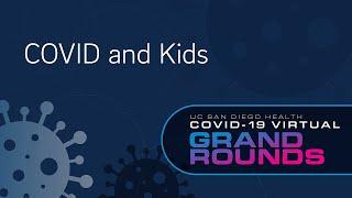 COVID-19 and Kids | UC San Diego Health COVID Grand Rounds