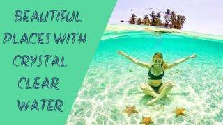 Top 10 most beautiful places with crystal clear water