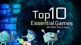 Top 10 Essential Games - with Mike, Roy, & Jason