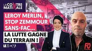 LEROY MERLIN, STOP ZEMMOUR, SANS FAC : LA LUTTE GAGNE DU TERRAIN | CONTRE MATINALE #48