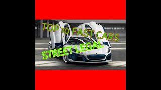 TOP 10 FAST CARS STREET LEGAL