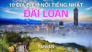 DU LỊCH ĐÀI LOAN đến 10 Địa Điểm Nổi Tiếng và Đẹp Nhất Đài Loan. Travel to Top 10 Places in Taiwan.