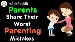 Parents Share Their Worst Parenting Mistakes (r/AskReddit)