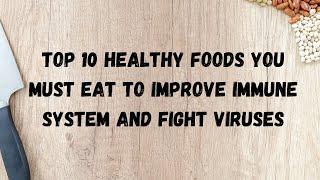 Top 10 healthy foods you must eat to improve immune system and fight viruses