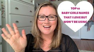 TOP 10 BABY GIRL NAMES THAT I WON’T BE USING | Baby Names