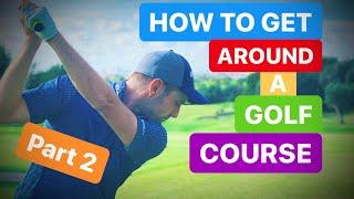 SERIOUS GOLF HOW TO GET AROUND A GOLF COURSE PART 2