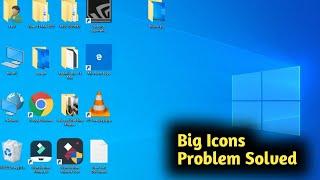 Fix Windows 10 Big Icons Problem Solved