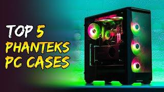 Top 5 Best Phanteks PC Cases | Phanteks PC Case | Phanteks Case