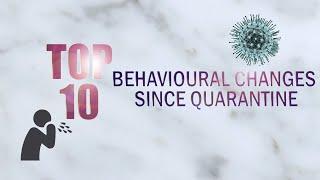 TOP 10 Behaviour Changes Since Quarantine