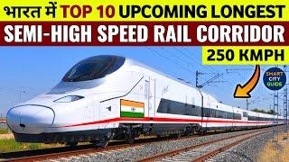 TOP 10 Upcoming SEMI HIGH SPEED RAIL CORRIDORS IN INDIA 