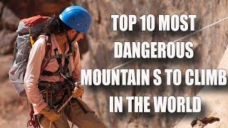 Top 10 Most Dangerous Mountains to Climb in The World