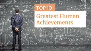 Top 10 Human Achievements of All Time | Achievements of Humanity. | Greatest Achievements. | Top 10.